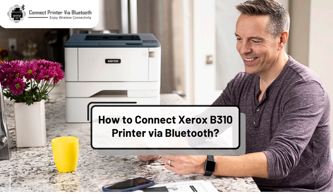 How to Connect Xerox B310 Printer via Bluetooth?