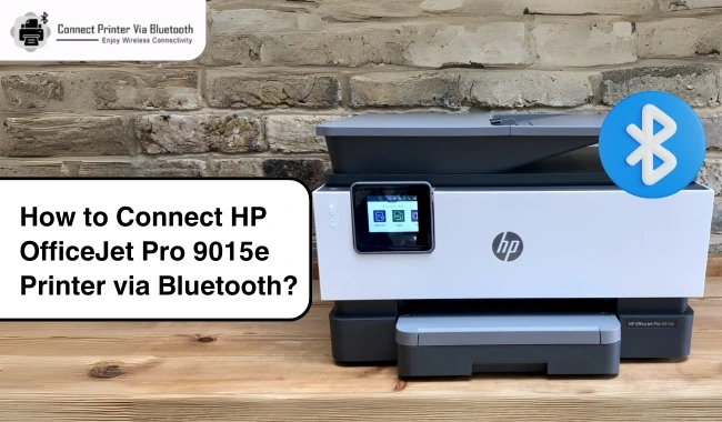 How to Connect HP OfficeJet Pro 9015e Printer via Bluetooth?